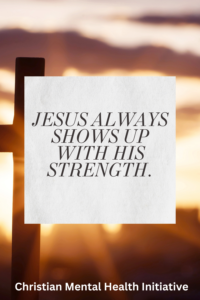 Jesus always shows up with his strength - mental health journey